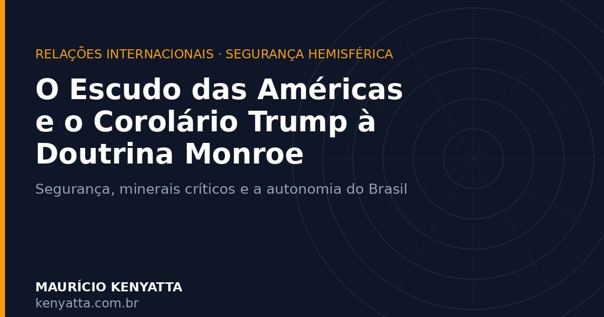 Segurança, minerais e soberania: o Escudo das Américas como expressão institucional do Corolário Trump à Doutrina Monroe
