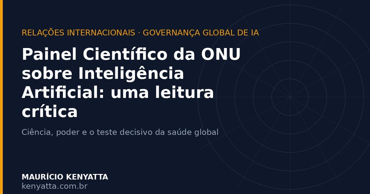 Entre a Ciência e o Poder: uma Leitura Crítica do Primeiro Relatório do Painel Científico da ONU sobre Inteligência Artificial