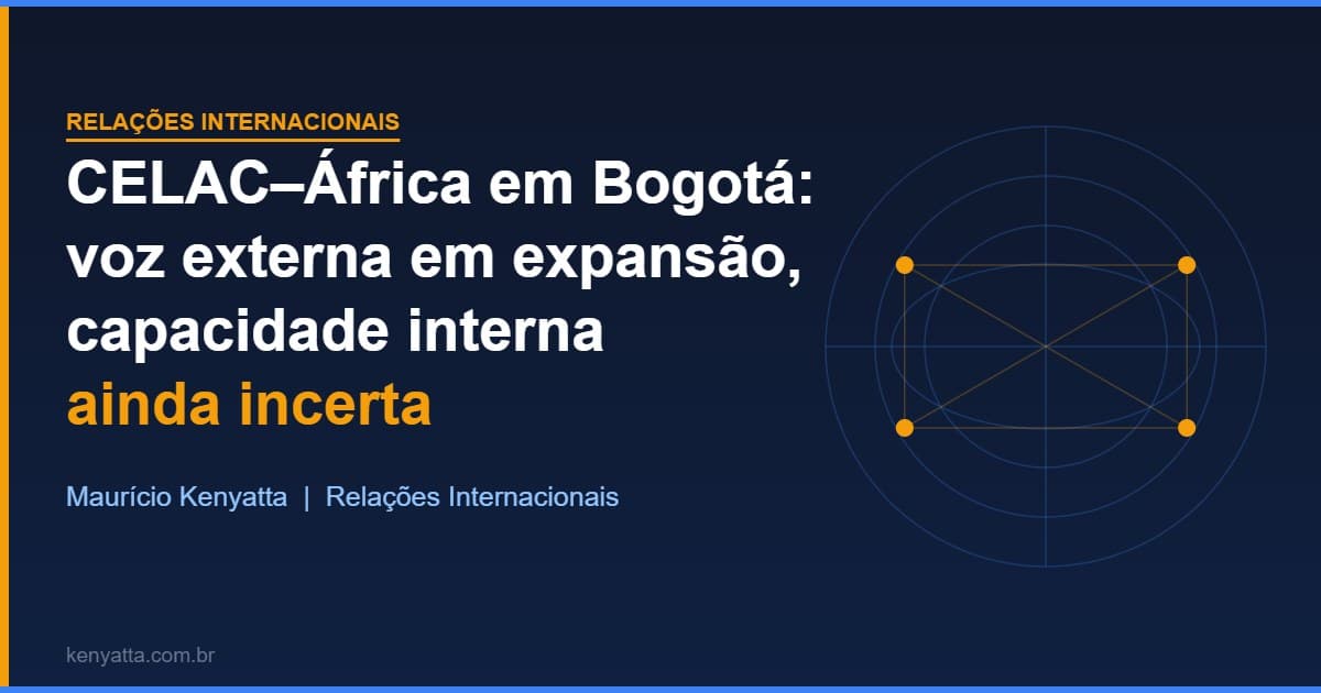 CELAC–África em Bogotá: voz externa em expansão, capacidade interna ainda incerta